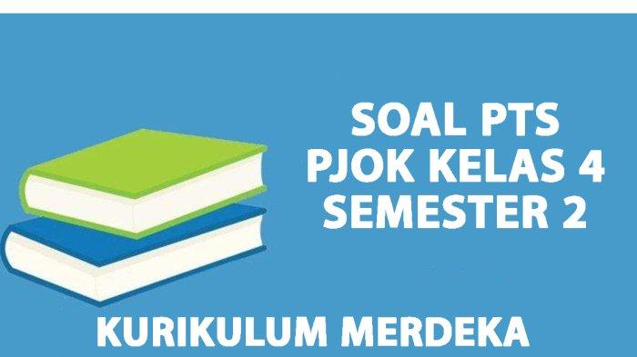 Soal PJOK Kelas 4 Semester 2 dan Kunci Jawaban Essay Terlengkap Soal PJOK Kelas 4 Semester 2 dan Kunci Jawaban Essay Terlengkap