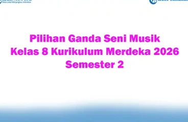 Soal Jawaban 47 Pilihan Ganda Seni Musik Kelas 8 Kurikulum Merdeka 2026